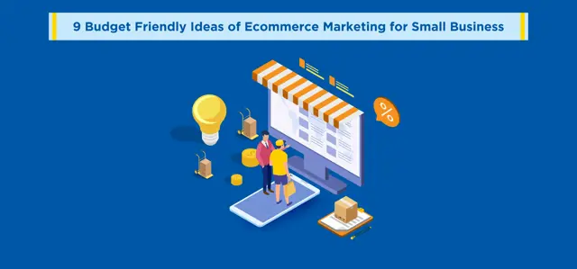 9 Budget Friendly Ideas of Ecommerce Marketing for Small Business