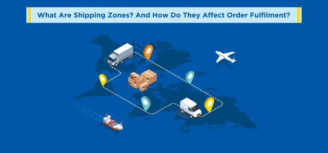 What are Shipping Zones? And How Do They Affect Order Fulfilment?