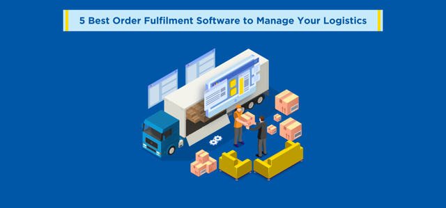 5 Best Order Fulfilment Software to Manage Your Logistics