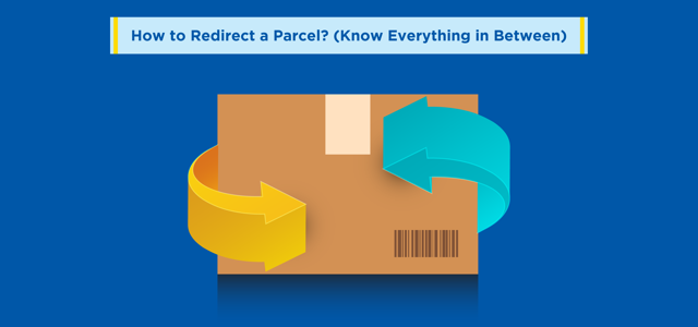 How to Redirect a Parcel? (Know Everything in Between)