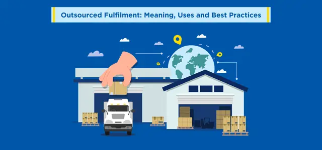 Outsourced Fulfilment: Meaning, Uses and Best Practices